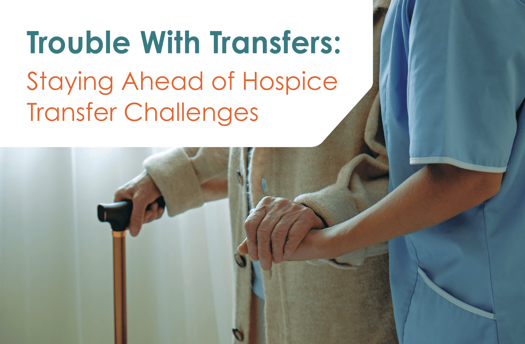 Staying Ahead of Hospice Transfer Challenges